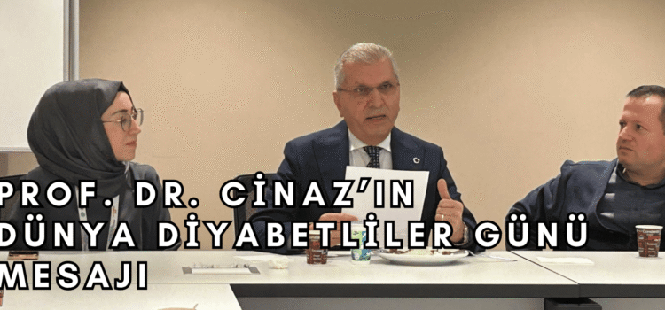 Prof. Dr. Peyami Cinaz’ın Diyabetliler Günü Mesajı